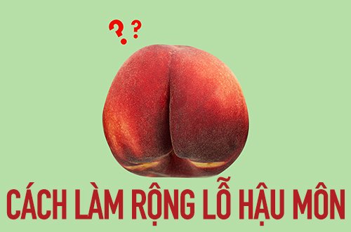 cách làm rộng lỗ hậu môn