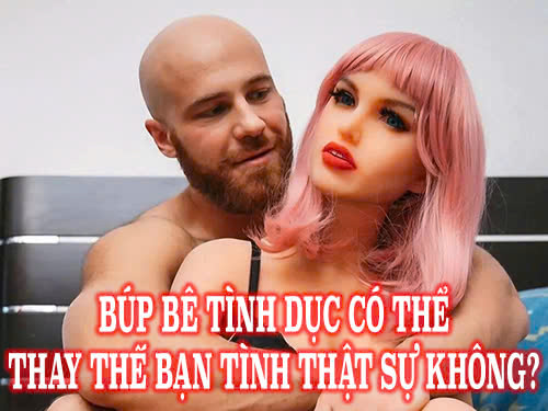 Búp bê tình dục có thể thay thế bạn tình thật sự không?